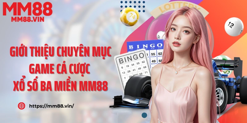 Giới thiệu chuyên mục game cá cược xổ số ba miền MM88