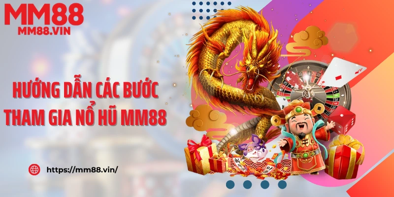 Hướng dẫn các bước tham gia nổ hũ MM88