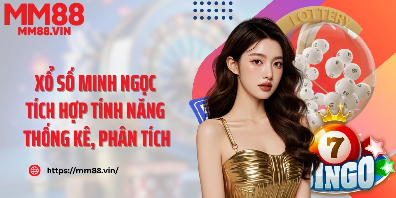 Xổ số Minh Ngọc tích hợp tính năng thống kê, phân tích